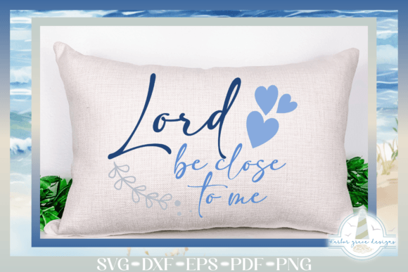 Lord Be Close to Me SVG: Graphics for Faith-Based Crafts